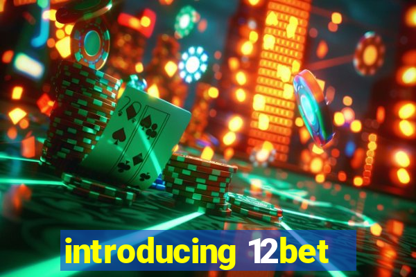 introducing 12bet